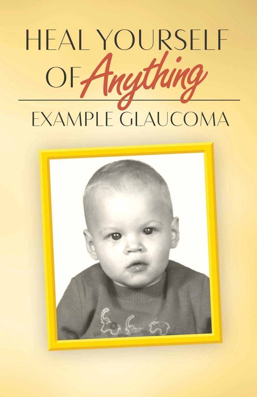 Heal Yourself of Anything - Example Glaucoma by Nancy Lynne Harris