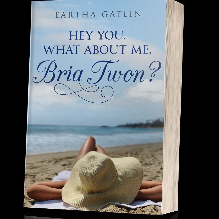 Eartha Gatlin Launches Second Bria Twon Book HEY YOU. WHAT ABOUT ME, BRIA TWON? on Amazon and Barnes & Noble