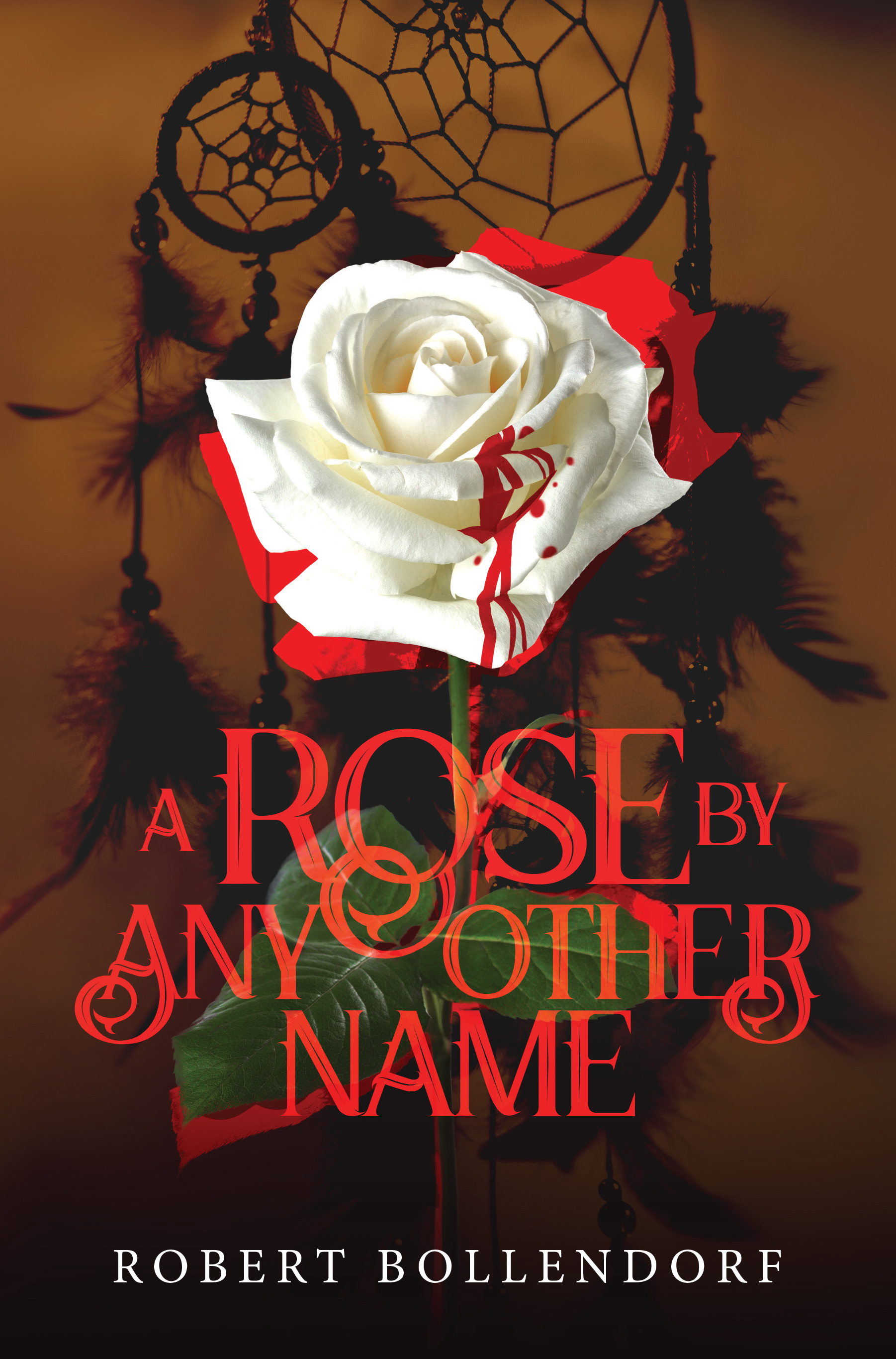 A Rose by Any Other Name by Author Robert F. Bollendorf