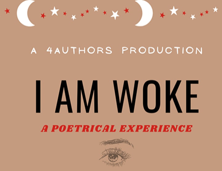 4Authors Authentic Urban Publishing LLC  presents an Exhilarating, Emotion-Packed Production titled I AM WOKE: Poetrical Experience 