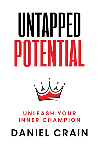 Life Coach and Motivational Speaker Daniel Crain Releases "Untapped Potential: Unleash Your Inner Champion" to Rave Reviews